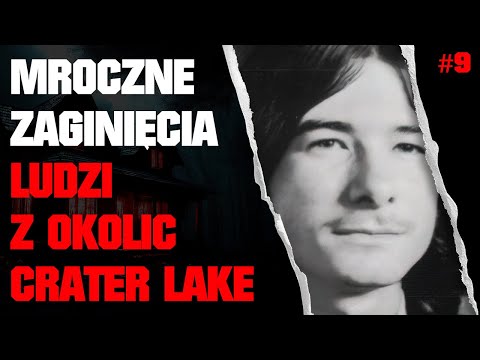 Odc. 9 (RE) - Missing 411 PL - Niewyjaśnione Tajemnice i Zaginięcia Ludzi w Okolicach Crater Lake